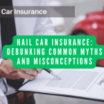 Hail Car Insurance: Debunking Common Myths and Misconceptions